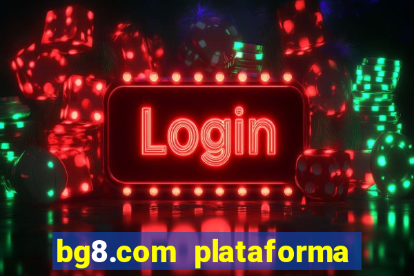 bg8.com plataforma paga mesmo